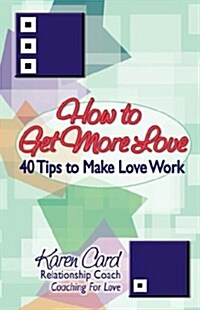 How to Get More Love - 40 Tips to Make Love Work (Paperback)