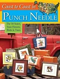 Coast to Coast in Punch Needle: The 50 States, State Flowers, Birds & Trees (Paperback)