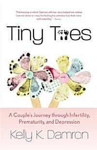 Tiny Toes: A Couples Journey Through Infertility, Prematurity, and Depression (Paperback)