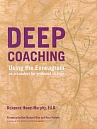 Deep Coaching: Using the Enneagram as a Catalyst for Profound Change (Paperback)