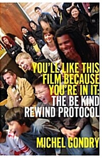 Michel Gondry: Youll Like This Film Because Youre in It: The Be Kind Rewind Protocol (Paperback)