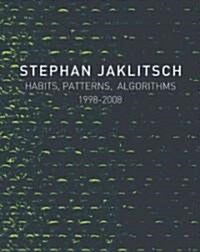 Habits, Patterns & Algorithms: Stephan Jaklitsch (Hardcover)
