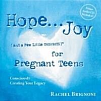 Hope . . .Joy (and a Few Little Thoughts) for Pregnant Teens (Hardcover, Compact Disc)