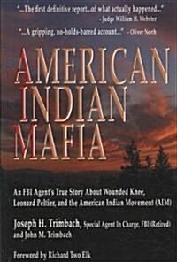 American Indian Mafia : An FBI Agents True Story About Wounded Knee, Leonard Peltier, and the American Indian Movement (AIM) (Paperback)