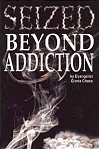 Seized Beyond Addiction (Paperback)