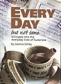 Every Day But Not Some, Glimpses Into the Everyday Lives of Sudanese (Paperback)