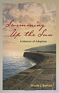 Swimming Up the Sun : A Memoir of Adoption (Paperback)