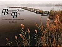 Between Ocean and Bay: A Celebration of the Eastern Shore (Hardcover)