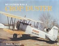 My Father Was a Crop Duster (Hardcover, 1st)