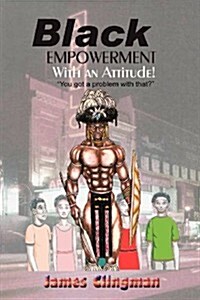 Black Empowerment with an Attitude!: You Got a Problem with That? (Paperback)