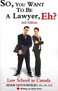 So, You Want to Be a Lawyer, Eh? Law School in Canada, 2nd Edition (Paperback, 2)