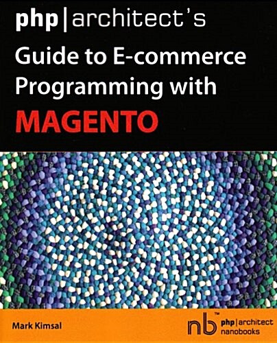 PHP/Architects Guide to E-Commerce Programming with Magento (Paperback)