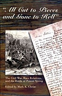 all Cut to Pieces and Gone to Hell: The Civil War, Race Relations, and the Battle of Poison Spring (Paperback)