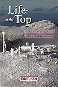 Life at the Top: Weather, Wisdom & High Cuisine from the Mount Washington Observatory (Paperback, Revised)