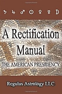A Rectification Manual: The American Presidency (Paperback)