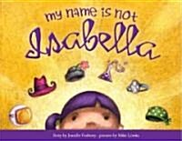 My Name is Not Isabella (Hardcover)