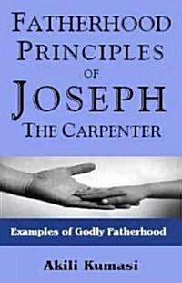 Fatherhood Principles of Joseph the Carpenter (Paperback)