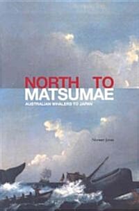 North to Matsumae: Australian Whalers to Japan (Paperback)