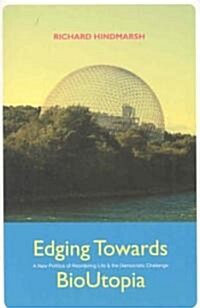 Edging Towards BioUtopia: A New Politics of Reordering Life & the Democratic Challenge (Paperback)