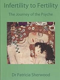 Infertility to Fertility: The Journey of the Psyche (Paperback)
