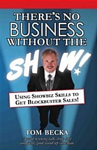 Theres No Business Without the Show! (Hardcover)