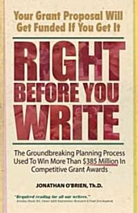 Right Before You Write: The Groundbreaking Planning Process Used to Win More Than $385 Million in Competitive Grant Awards (Paperback)