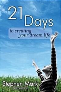 21 Days to Creating Your Dream Life (Paperback)