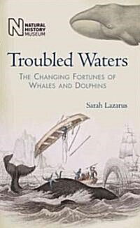 Troubled Waters: The Changing Fortunes of Whales and Dolphins (Hardcover)