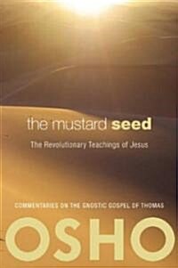 The Mustard Seed: The Revolutionary Teachings of Jesus (Paperback)