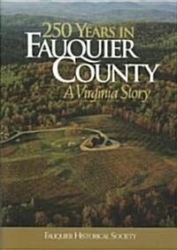 250 Years in Fauquier County: A Virginia Story (Hardcover)