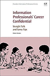 Information Professionals Career Confidential : Straight Talk and Savvy Tips (Paperback)