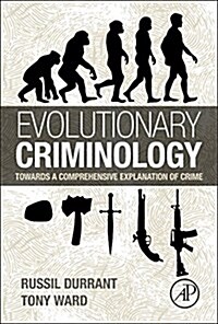 Evolutionary Criminology: Towards a Comprehensive Explanation of Crime (Hardcover)