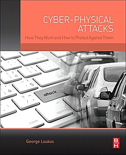 Cyber-Physical Attacks: A Growing Invisible Threat (Paperback)