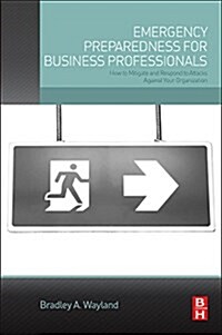 Emergency Preparedness for Business Professionals: How to Mitigate and Respond to Attacks Against Your Organization (Paperback)