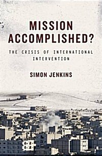 Mission Accomplished? : The Crisis of International Intervention (Paperback)