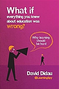 What If Everything You Knew About Education Was Wrong? (Hardcover)