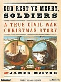 God Rest Ye Merry, Soldiers: A True Civil War Christmas Story (MP3 CD, MP3 - CD)