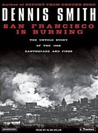 San Francisco Is Burning: The Untold Story of the 1906 Earthquake and Fires (MP3 CD)