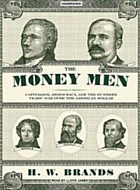 The Money Men: Capitalism, Democracy, and the Hundred Years War Over the American Dollar (MP3 CD)