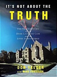 Its Not about the Truth: The Untold Story of the Duke Lacrosse Case and the Lives It Shattered (MP3 CD)