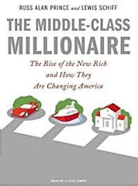 The Middle-Class Millionaire: The Rise of the New Rich and How They Are Changing America (MP3 CD)