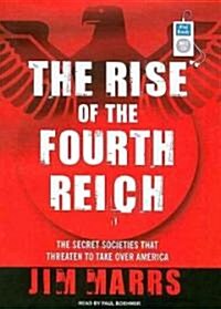 The Rise of the Fourth Reich: The Secret Societies That Threaten to Take Over America (MP3 CD)