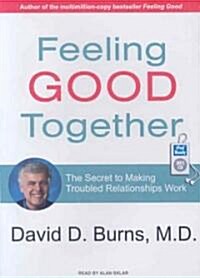 Feeling Good Together: The Secret to Making Troubled Relationships Work (MP3 CD)