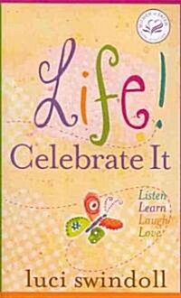 Life! Celebrate It: Listen, Learn, Laugh, Love (Paperback)