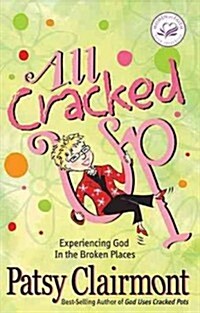 All Cracked Up: Experiencing God in the Broken Places (Paperback)