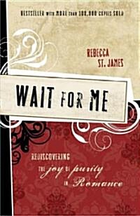 Wait for Me: Rediscovering the Joy of Purity in Romance (Paperback)