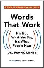 Words That Work: It\'s Not What You Say, It\'s What People Hear