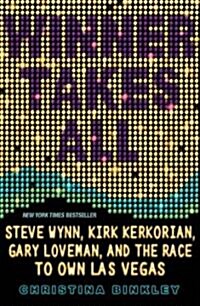 Winner Takes All: Steve Wynn, Kirk Kerkorian, Gary Loveman, and the Race to Own Las Vegas (Paperback)