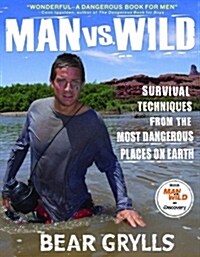 [중고] Man Vs. Wild: Survival Techniques from the Most Dangerous Places on Earth (Hardcover)