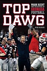 Top Dawg: Mark Richt and the Revival of Georgia Football (Hardcover)